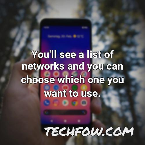 you ll see a list of networks and you can choose which one you want to use