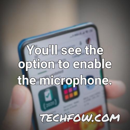 you ll see the option to enable the microphone
