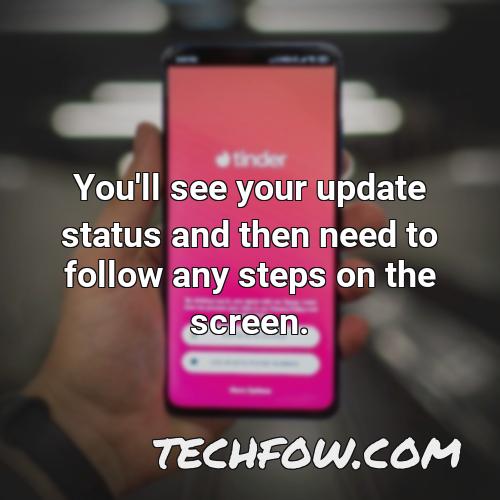 you ll see your update status and then need to follow any steps on the screen
