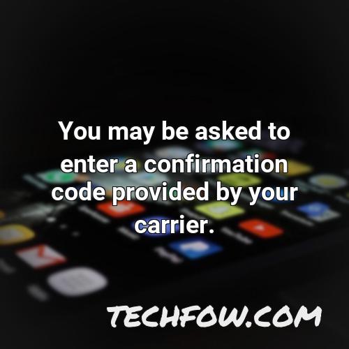 you may be asked to enter a confirmation code provided by your carrier
