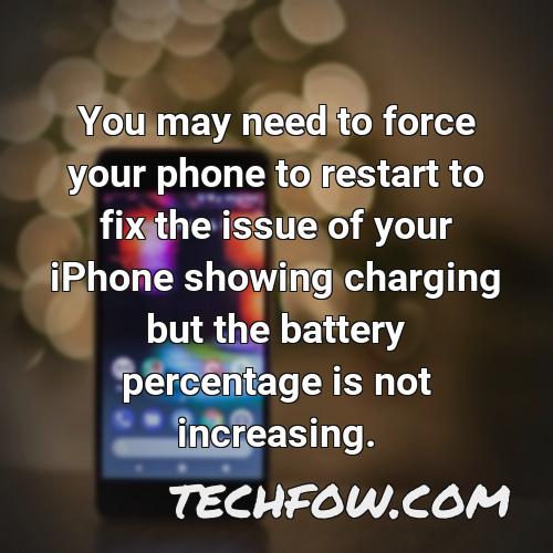you may need to force your phone to restart to fix the issue of your iphone showing charging but the battery percentage is not increasing