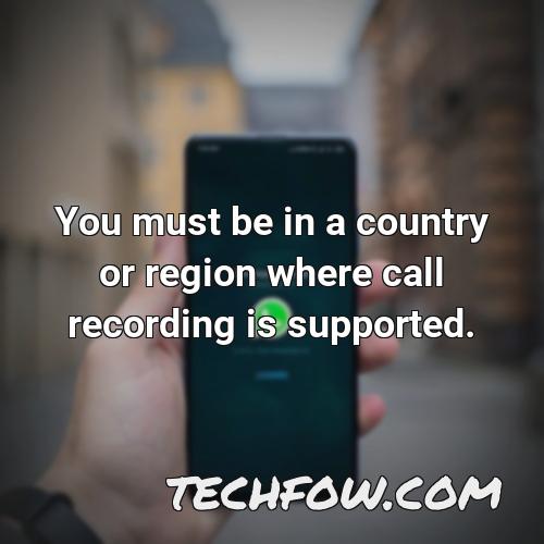 you must be in a country or region where call recording is supported