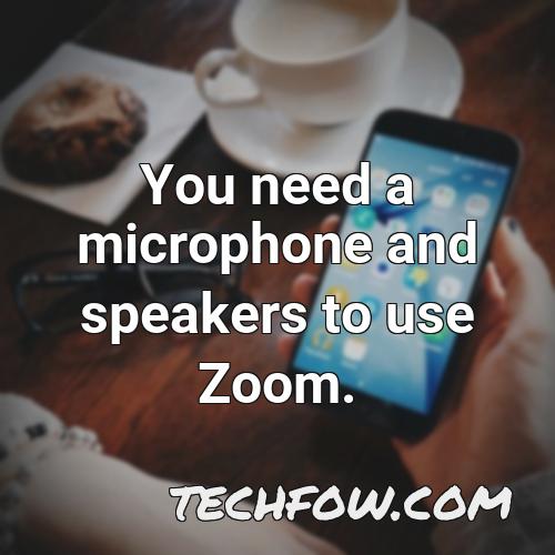 you need a microphone and speakers to use zoom