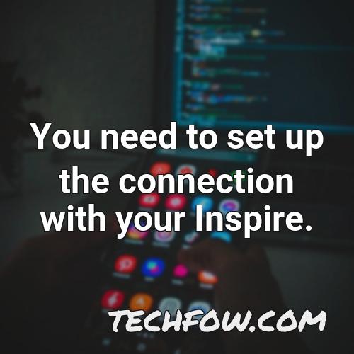 you need to set up the connection with your inspire