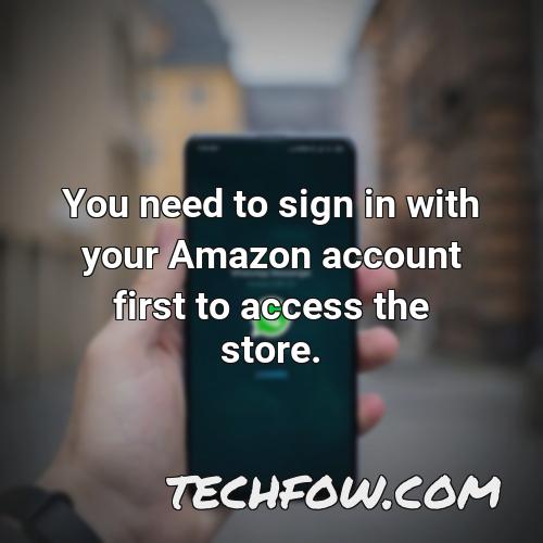 you need to sign in with your amazon account first to access the store