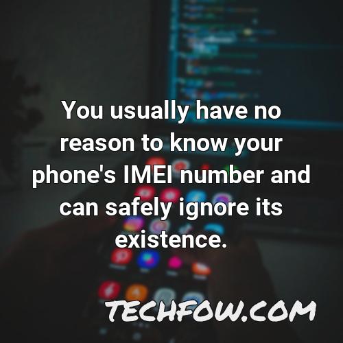 you usually have no reason to know your phone s imei number and can safely ignore its