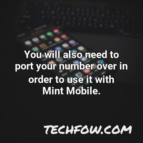 you will also need to port your number over in order to use it with mint mobile