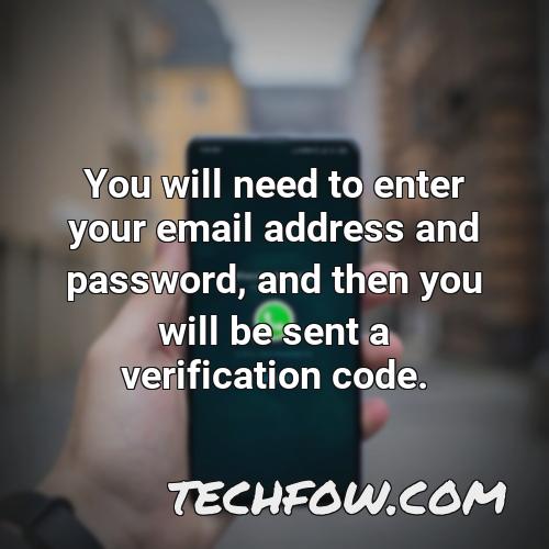 you will need to enter your email address and password and then you will be sent a verification code