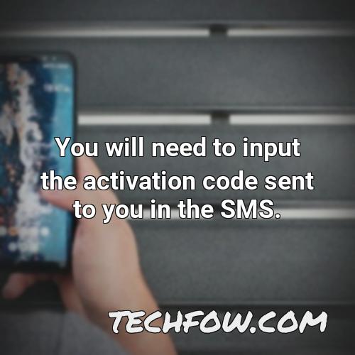 you will need to input the activation code sent to you in the sms