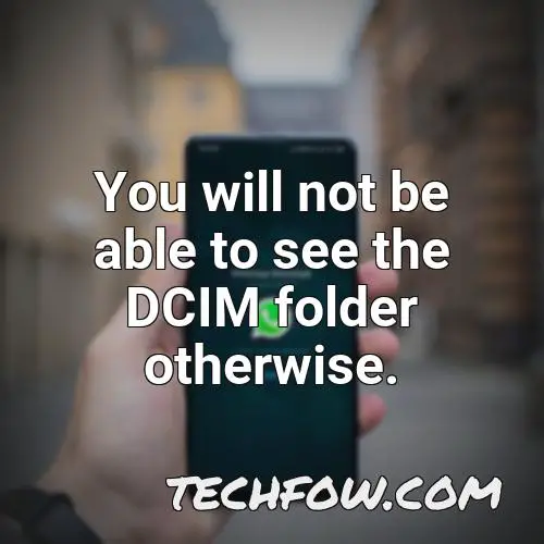 you will not be able to see the dcim folder otherwise