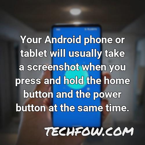 your android phone or tablet will usually take a screenshot when you press and hold the home button and the power button at the same time