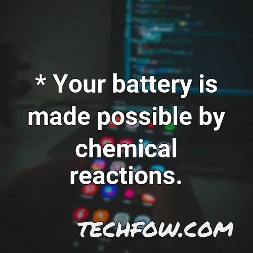 your battery is made possible by chemical reactions