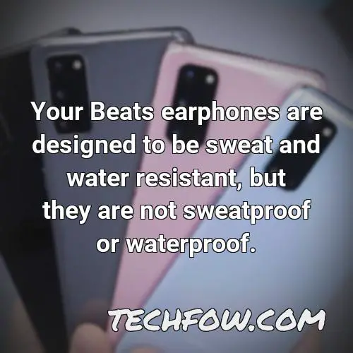 your beats earphones are designed to be sweat and water resistant but they are not sweatproof or waterproof