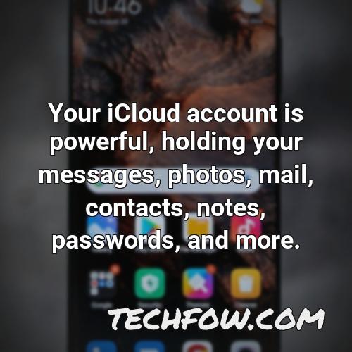 your icloud account is powerful holding your messages photos mail contacts notes passwords and more