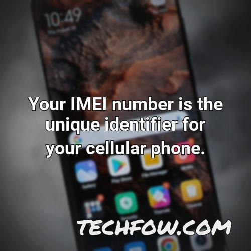 your imei number is the unique identifier for your cellular phone