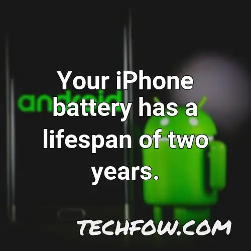 your iphone battery has a lifespan of two years