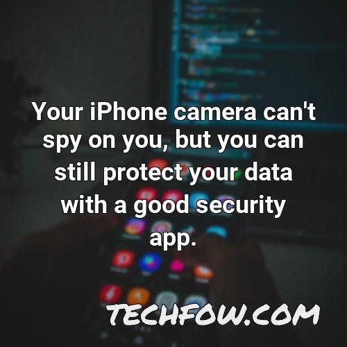 your iphone camera can t spy on you but you can still protect your data with a good security app