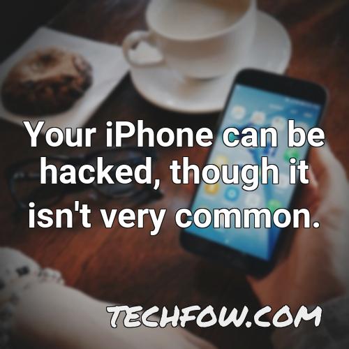 your iphone can be hacked though it isn t very common 2