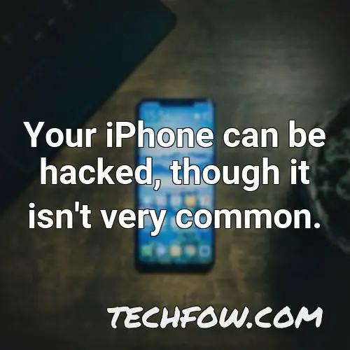 your iphone can be hacked though it isn t very common 3