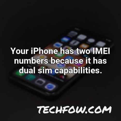 your iphone has two imei numbers because it has dual sim capabilities