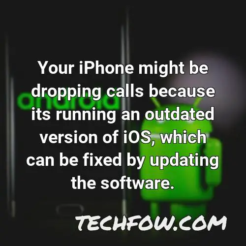 your iphone might be dropping calls because its running an outdated version of ios which can be fixed by updating the software