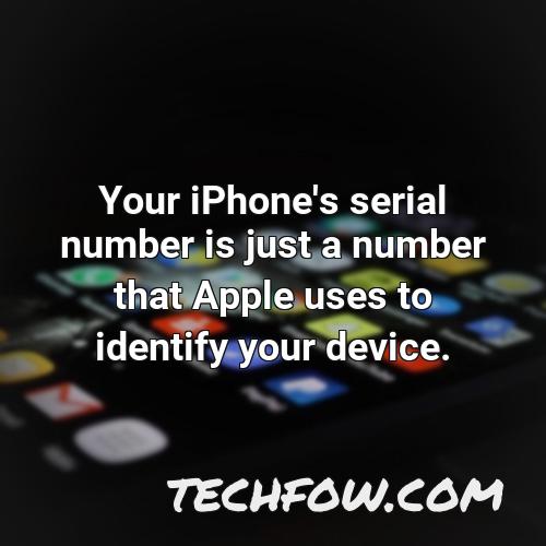 your iphone s serial number is just a number that apple uses to identify your device