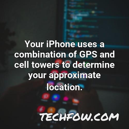 your iphone uses a combination of gps and cell towers to determine your approximate location
