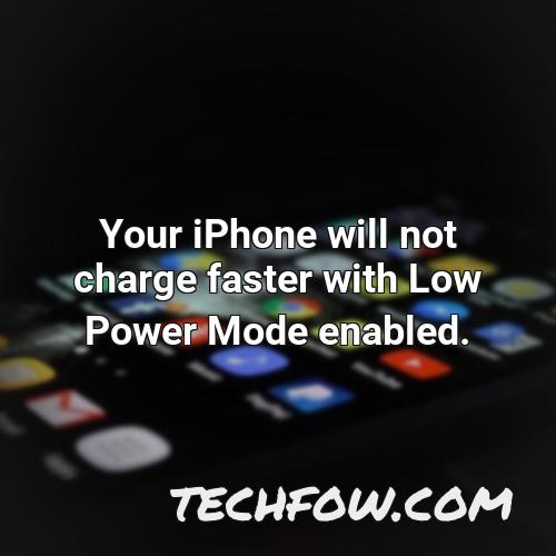 your iphone will not charge faster with low power mode enabled