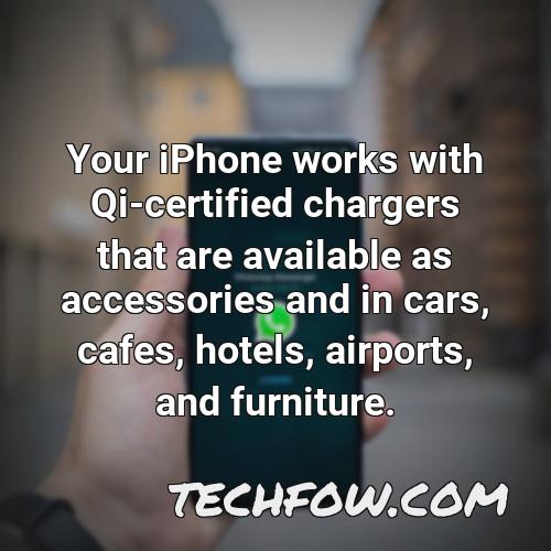 your iphone works with qi certified chargers that are available as accessories and in cars cafes hotels airports and furniture 1
