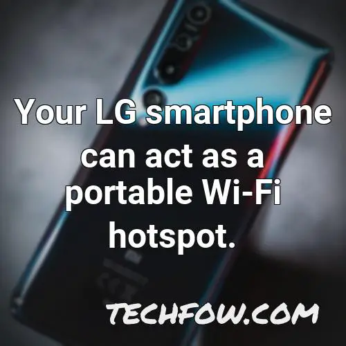 your lg smartphone can act as a portable wi fi hotspot