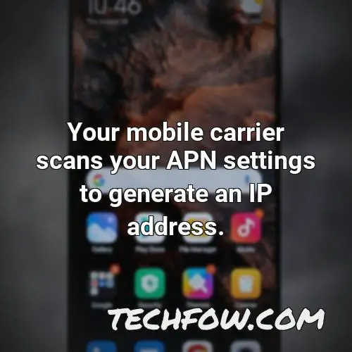 your mobile carrier scans your apn settings to generate an ip address