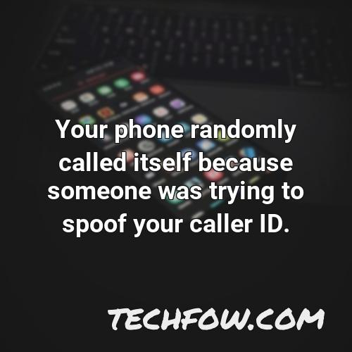 your phone randomly called itself because someone was trying to spoof your caller id