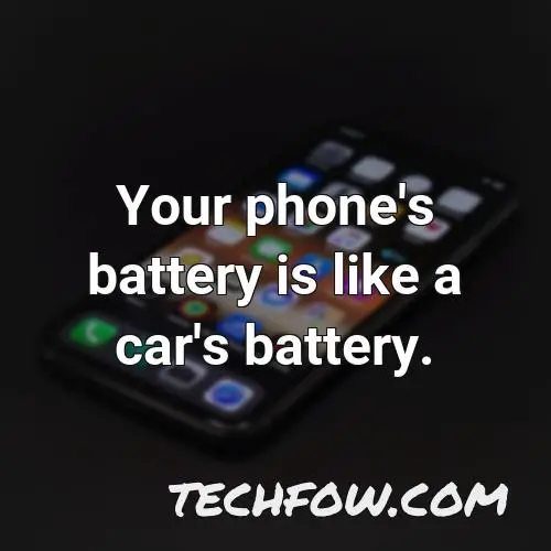your phone s battery is like a car s battery