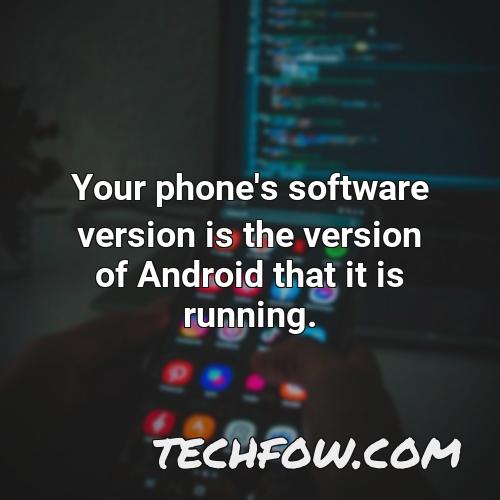 your phone s software version is the version of android that it is running