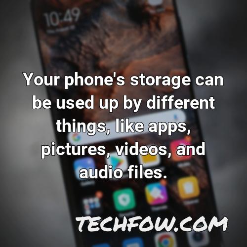 your phone s storage can be used up by different things like apps pictures videos and audio files