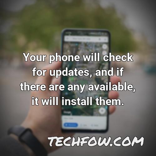 your phone will check for updates and if there are any available it will install them