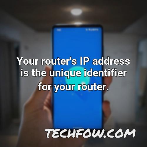 your router s ip address is the unique identifier for your router