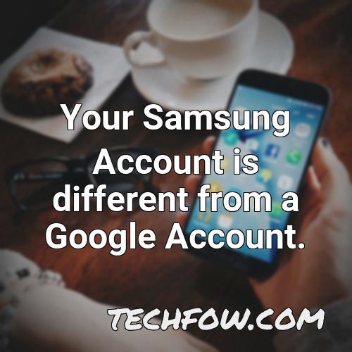 your samsung account is different from a google account