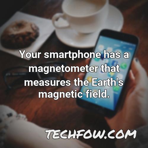 your smartphone has a magnetometer that measures the earth s magnetic field