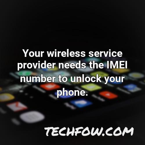your wireless service provider needs the imei number to unlock your phone